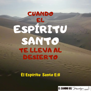 E:8 Cuando el Espíritu Santo te lleva al desierto.